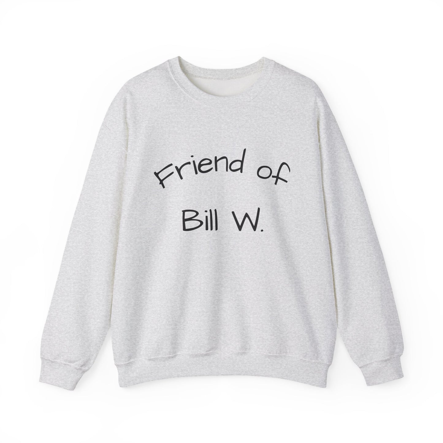 Friend of Bill W. Recovery Sweatshirt, Unisex Crewneck for Supportive Friends, Recovery Gift, AA Meetings, Cozy Casual Wear